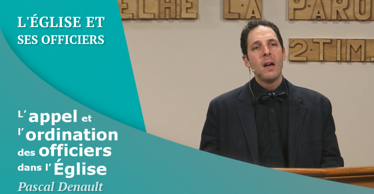 L’appel et l’ordination des officiers de l’Église