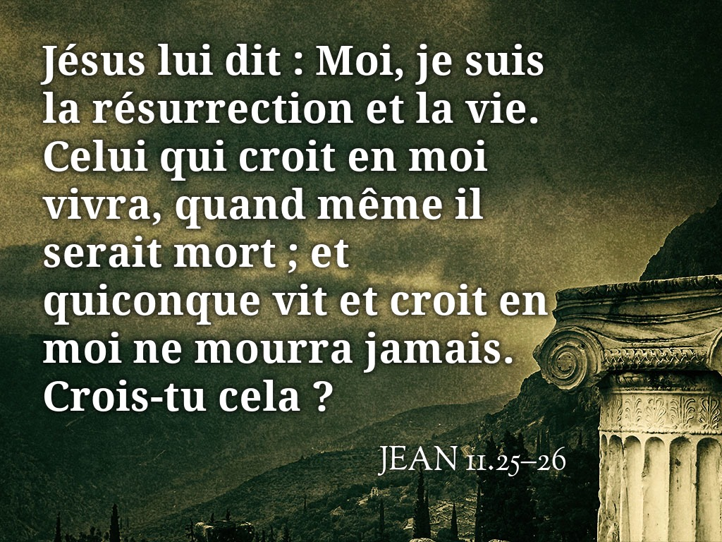 Je suis la résurrection et la vie – Jean 11.25-26 – Un Héraut dans le net